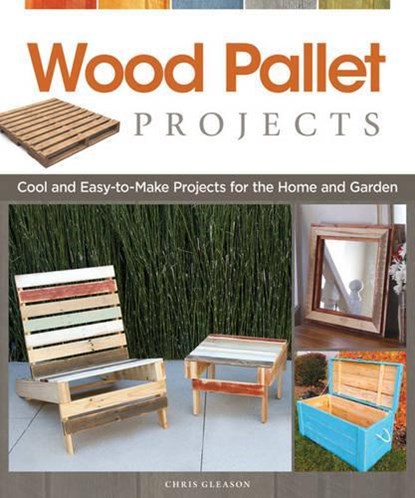 Wood Pallet Projects, Chris Gleason - Paperback - 9781565235441