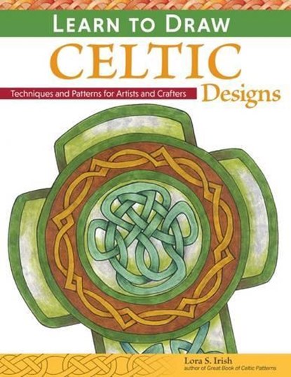 Learn to Draw Celtic Designs, Lora S. Irish - Paperback - 9781565238626