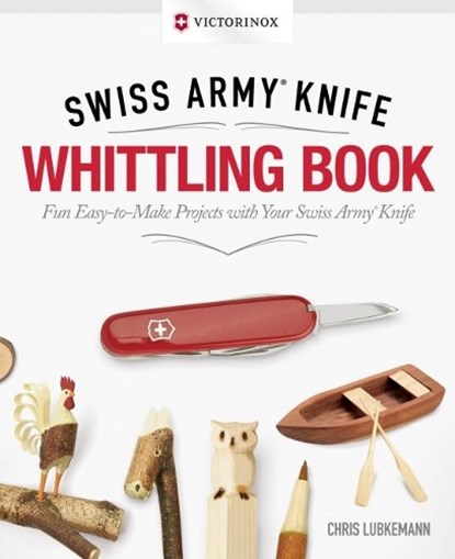 Victorinox Swiss Army Knife Whittling Book, Gift Edition, Chris Lubkemann - Gebonden - 9781565239098