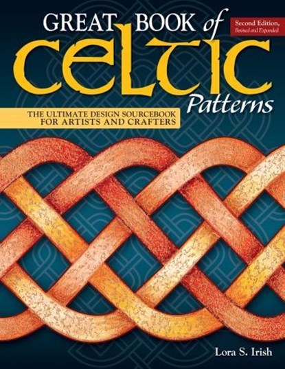 Great Book of Celtic Patterns, Second Edition, Revised and Expanded, Lora S. Irish - Paperback - 9781565239265