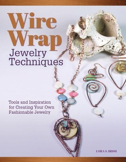 Wire Wrap Jewelry Techniques, Lora S. Irish - Paperback - 9781565239555