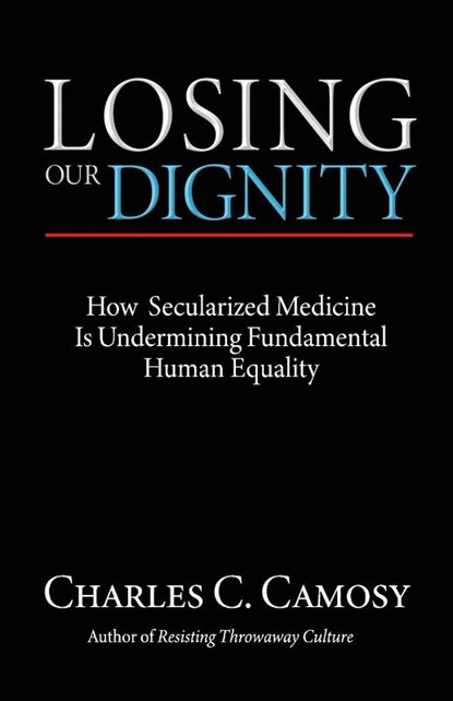 Losing Our Dignity, Charles Camosy - Paperback - 9781565484719