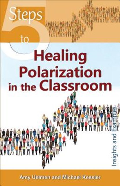 5 Steps to Healing Polarization in the Classroom, Amy Uelmen ; Michael Kessler - Paperback - 9781565486294