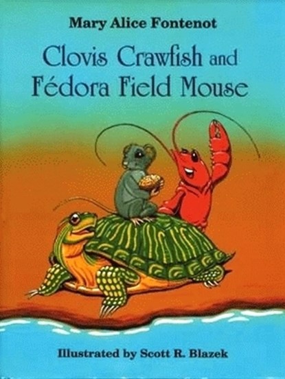 Clovis Crawfish and Fedora Field Mouse, FONTENOT,  Mary Alice - Gebonden - 9781565543355