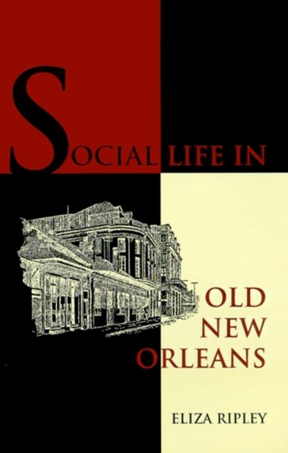 Social Life in Old New Orleans, Eliza Ripley - Paperback - 9781565544604