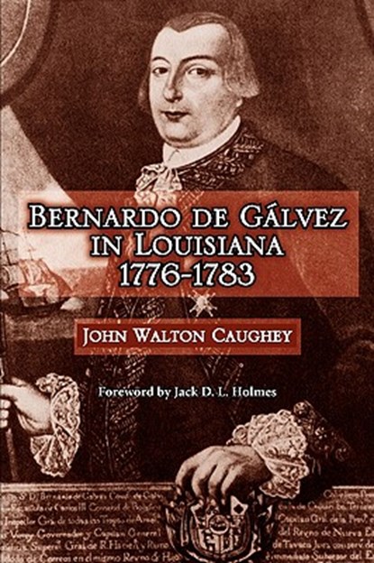 Bernardo de Galvez in Louisiana, 1776-1783, John Caughey - Paperback - 9781565545175