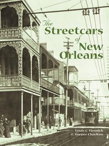 The Streetcars of New Orleans, Louis Hennick - Paperback - 9781565545687