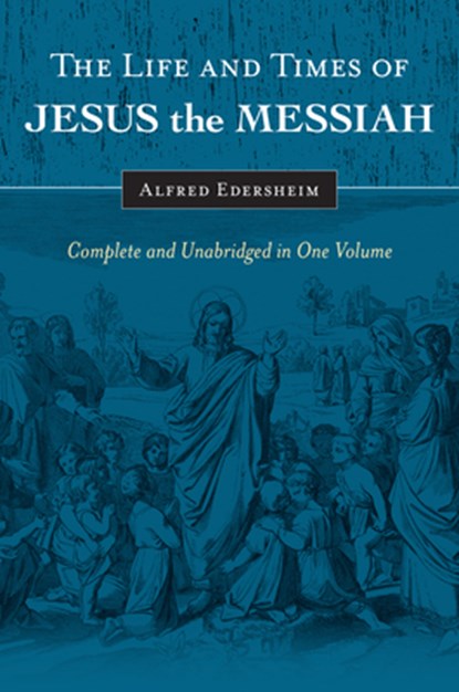 The Life and Times of Jesus the Messiah, Alfred Edersheim - Gebonden - 9781565638228