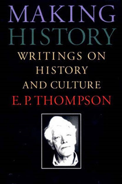Making History, THOMPSON,  E. P. - Paperback - 9781565842175