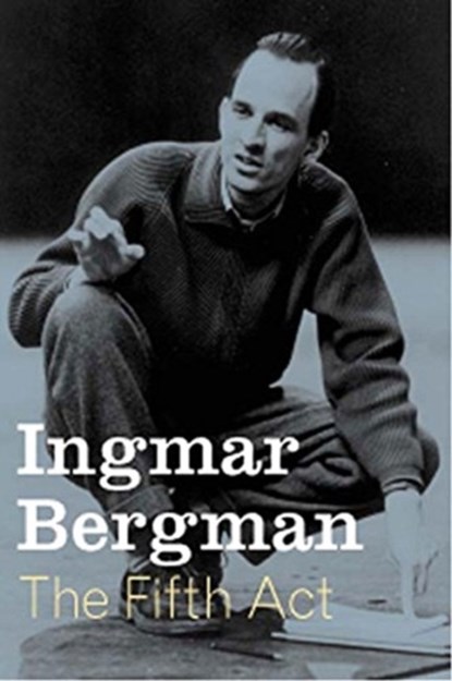 The Fifth Act, Ingmar Bergman - Gebonden - 9781565846623