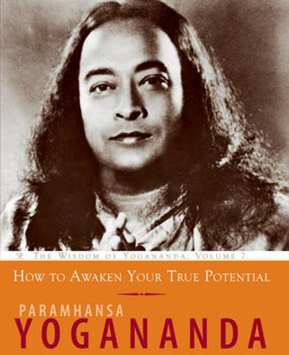 How to Awaken Your True Potential, YOGANANDA,  Paramahansa (Paramahansa Yogananda) - Paperback - 9781565892989