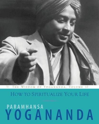How to Spiritualize Your Life, Paramahansa (Paramahansa Yogananda) Yogananda - Paperback - 9781565893443