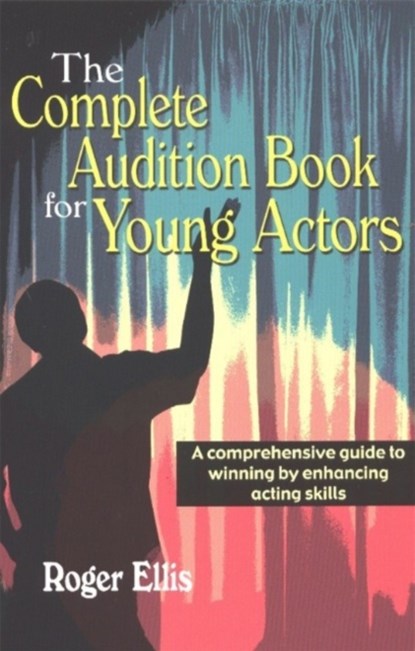 Complete Audition Book for Young Actors, Roger Ellis - Paperback - 9781566080880