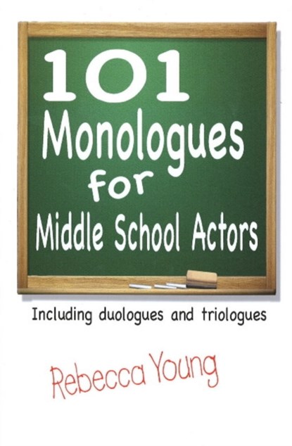 101 Monologues for Middle School Actors, Rebecca Young - Paperback - 9781566081559