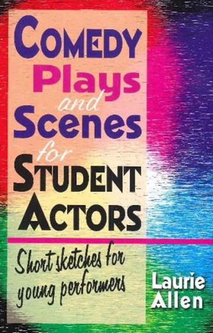 Comedy Plays & Scenes for Student Actors, Laurie Allen - Paperback - 9781566081771