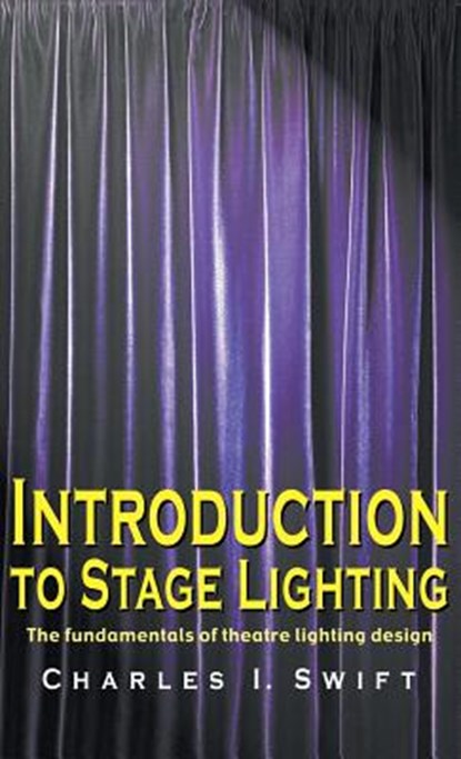 Introduction to Stage Lighting, Charles I. Swift - Gebonden - 9781566082228