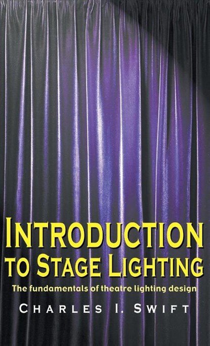 Introduction to Stage Lighting, Charles I. Swift - Gebonden - 9781566082228