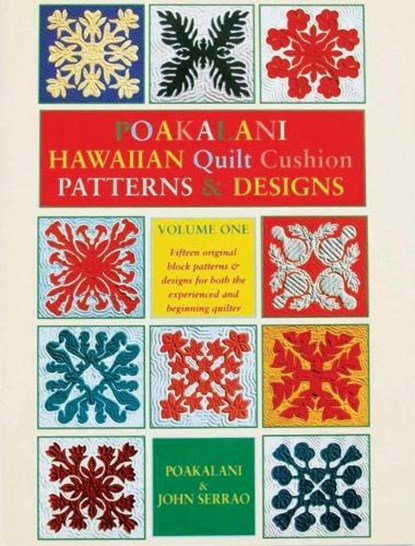 Poakalani Hawaiian Quilt Cushion Patterns & Designs: Volume One, Poakalani Serrao - Paperback - 9781566472647