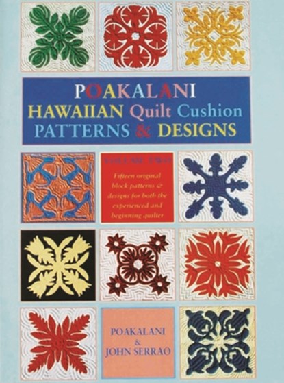 Poakalani Hawaiian Quilt Cushion Patterns and Designs: Volume Two, John Serrao - Paperback - 9781566472654