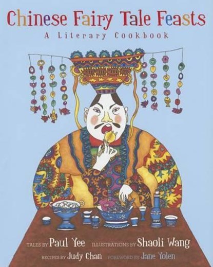 Chinese Fairy Tale Feasts: A Literary Cookbook, Paul Yee - Gebonden - 9781566569934
