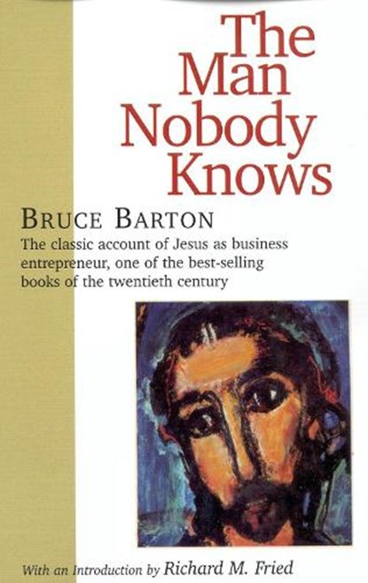 The Man Nobody Knows, Bruce Barton - Paperback - 9781566632942
