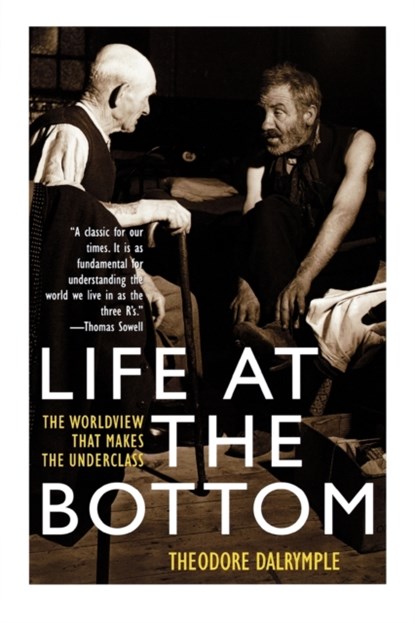 Life at the Bottom, Theodore Dalrymple - Paperback - 9781566635059