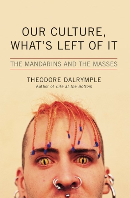 Our Culture, What's Left of It, DALRYMPLE,  Theodore - Gebonden - 9781566636438