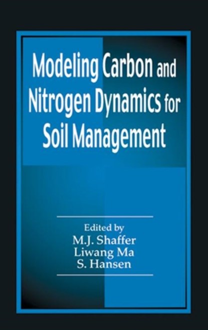 Modeling Carbon and Nitrogen Dynamics for Soil Management, M.J. (USDA-ARS-NPA,  Fort Collins, Colorado, USA) Shaffer ; Liwang (USDA, Fort Collins, Colorado, USA) Ma ; Soren Hansen - Gebonden - 9781566705295
