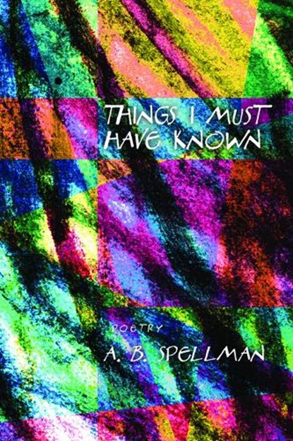 Things I Must Have Known, A.B. Spellman - Paperback - 9781566892117