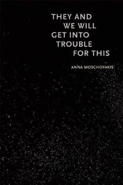They and We Will Get Into Trouble for This, MOSCHOVAKIS,  Anna - Paperback - 9781566894203