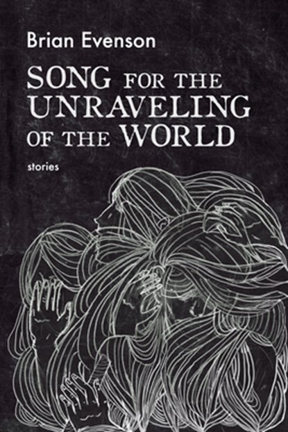 SONG FOR THE UNRAVELING OF THE, Brian Evenson - Paperback - 9781566895484
