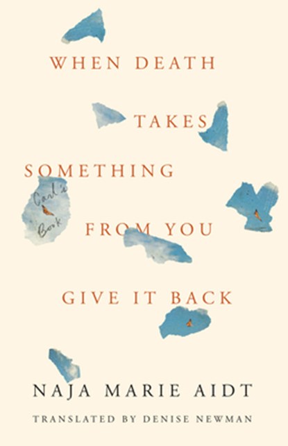 When Death Takes Something from You Give It Back: Carl's Book, Naja Marie Aidt - Gebonden - 9781566895606