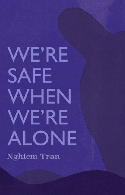 We're Safe When We're Alone, Tran Nghiem - Paperback - 9781566896832