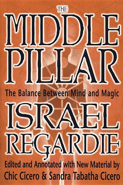 The Middle Pillar: The Balance Between Mind and Magic, Israel Regardie ; Chic Cicero - Paperback - 9781567181401
