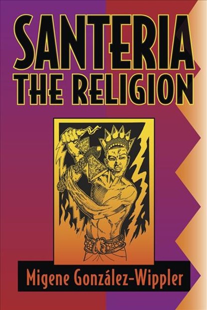 Santeria: The Religion: Faith, Rites, Magic, Migene Gonzàlez-Wippler - Paperback - 9781567183290