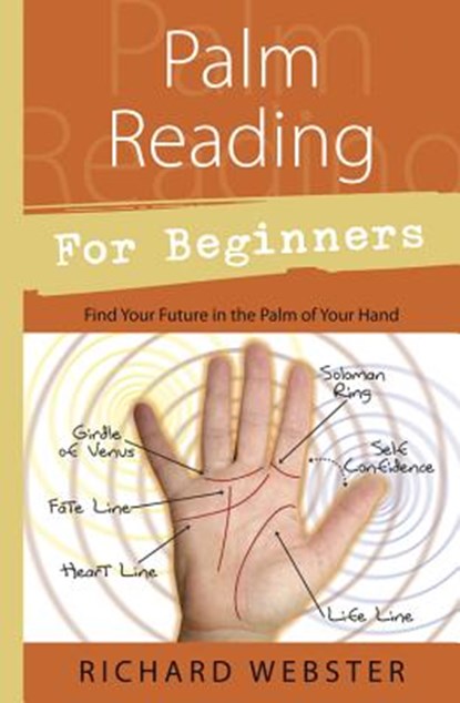 Palm Reading for Beginners: Find Your Future in the Palm of Your Hand, Richard Webster - Paperback - 9781567187915