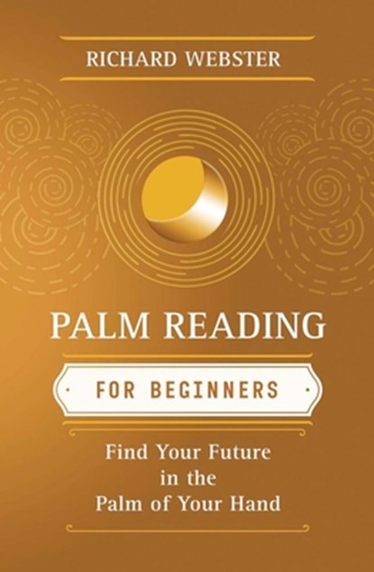 Palm Reading for Beginners: Find Your Future in the Palm of Your Hand, Richard Webster - Paperback - 9781567187915