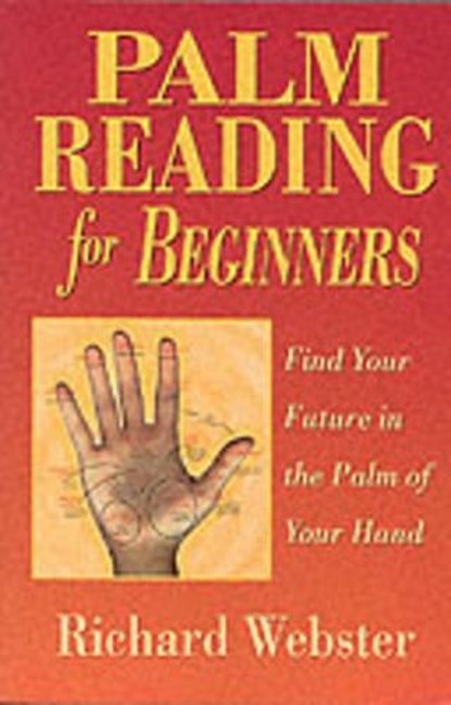 Palm Reading for Beginners: Find Your Future in the Palm of Your Hand, Richard Webster - Paperback - 9781567187915