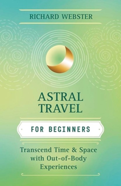 Astral Travel for Beginners, Richard Webster - Paperback - 9781567187960