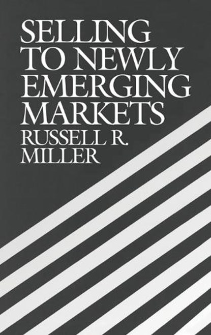 Selling to Newly Emerging Markets, Russell Miller - Gebonden - 9781567200447