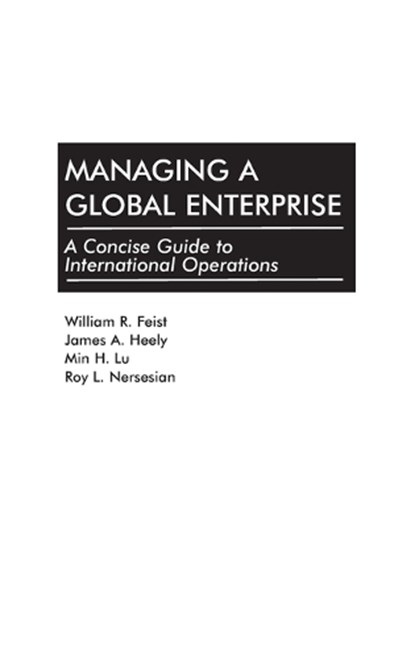 Managing a Global Enterprise, William R. Feist ; James A. Heely ; Min Lu ; Roy Nersesian - Gebonden - 9781567201628