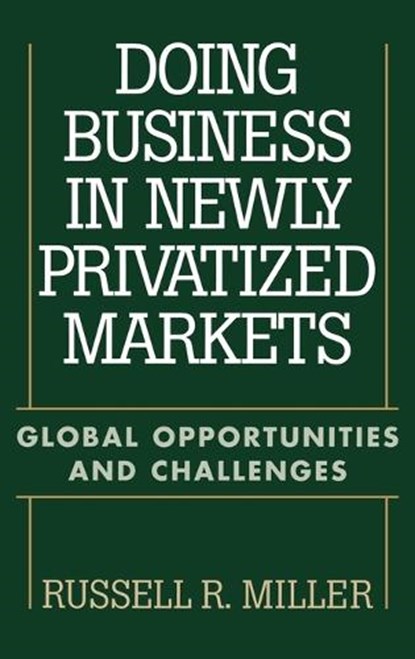 Doing Business in Newly Privatized Markets, Russell Miller - Gebonden - 9781567202601