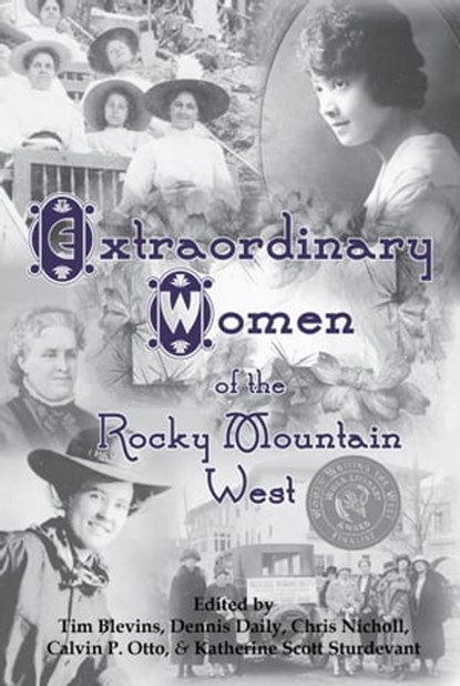Extraordinary Women of the Rocky Mountain West, Tim Blevins ; Dennis Daily ; Chris Nicholl ; Calvin P. Otto ; Katherine Scott Sturdevant - Ebook - 9781567353327