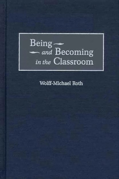 Being and Becoming in the Classroom, Wolff-Mich Roth - Gebonden - 9781567506709