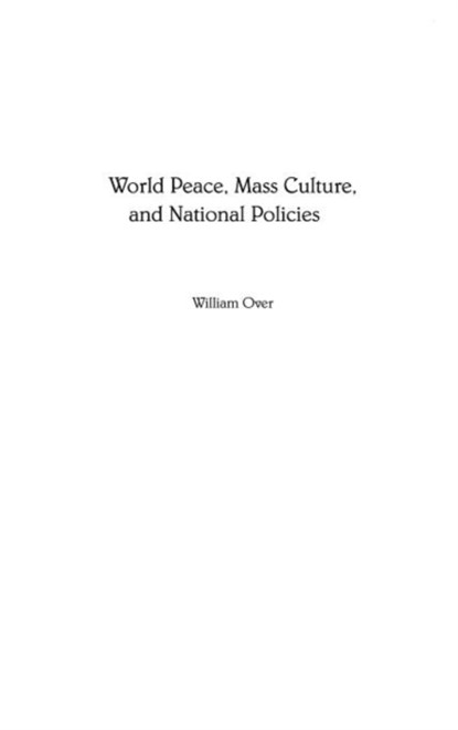 World Peace, Mass Culture, and National Policies, William Over - Gebonden - 9781567506822