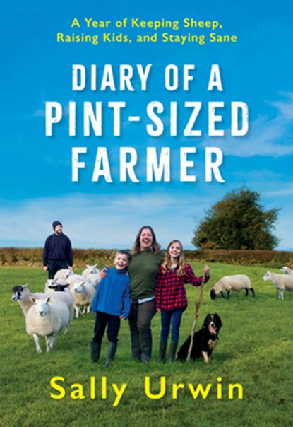 Diary of a Pint-Sized Farmer: A Year of Keeping Sheep, Raising Kids, and Staying Sane, Sally Urwin - Gebonden - 9781567926781