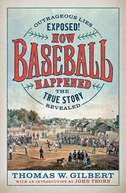 How Baseball Happened, Thomas W. Gilbert - Ebook - 9781567926880