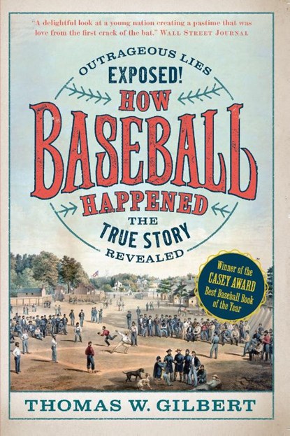 How Baseball Happened, Thomas W. Gilbert - Paperback - 9781567927238