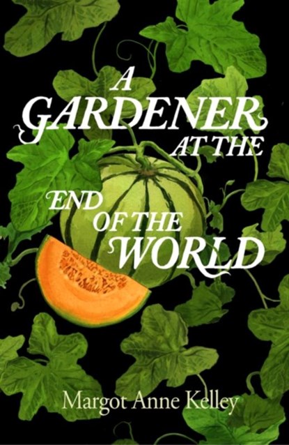 A Gardener at the End of the World, Margot Anne Kelley - Gebonden - 9781567927344