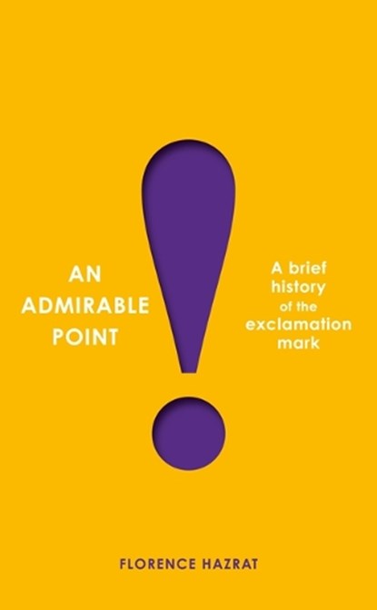 An Admirable Point: A Brief History of the Exclamation Mark!, Florence Hazrat - Paperback - 9781567927870